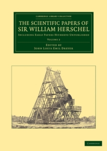Scientific Papers of Sir William Herschel: Volume 2