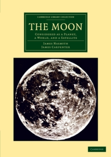 Image for The Moon : Considered as a Planet, a World, and a Satellite