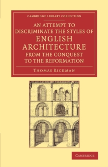Attempt to Discriminate the Styles of English Architecture, from the Conquest to the Reformation