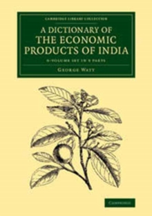 Image for A Dictionary of the Economic Products of India 6 Volume Set in 9 parts