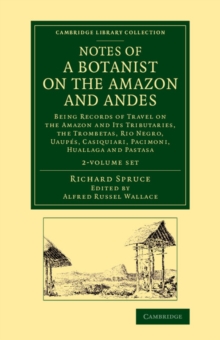 Image for Notes of a Botanist on the Amazon and Andes 2 Volume Set : Being Records of Travel on the Amazon and its Tributaries, the Trombetas, Rio Negro, Uaupes, Casiquiari, Pacimoni, Huallaga and Pastasa