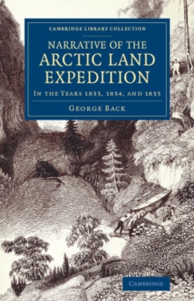 Narrative of the Arctic Land Expedition to the Mouth of the Great Fish River, and along the Shores of the Arctic Ocean