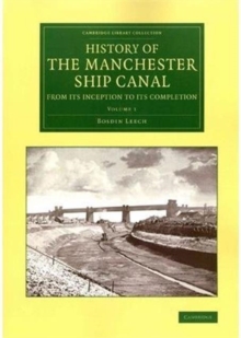 Image for History of the Manchester Ship Canal from its Inception to its Completion 2 Volume Set : With Personal Reminiscences
