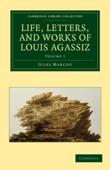 Life, Letters, and Works of Louis Agassiz