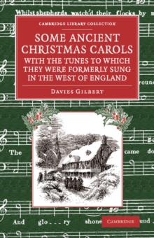 Some Ancient Christmas Carols, with the Tunes to Which They Were Formerly Sung in the West of England