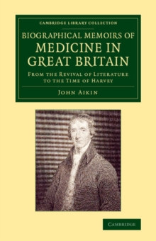 Image for Biographical memoirs of medicine in Great Britain  : from the revival of literature to the time of Harvey