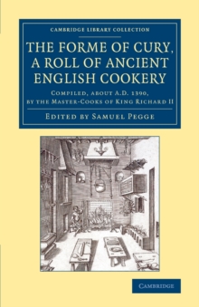 Forme of Cury, a Roll of Ancient English Cookery