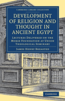 Image for Development of religion and thought in ancient Egypt  : lectures delivered on the Morse Foundation at Union Theological Seminary