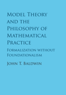 Image for Model Theory and the Philosophy of Mathematical Practice: Formalization without Foundationalism