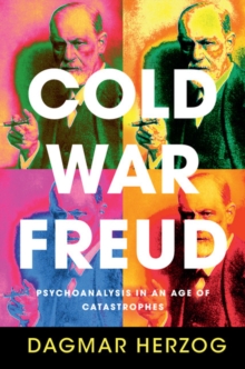Image for Cold War Freud: Psychoanalysis in an Age of Catastrophes