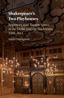Image for Shakespeare's Two Playhouses: Repertory and Theatre Space at the Globe and the Blackfriars, 1599-1613