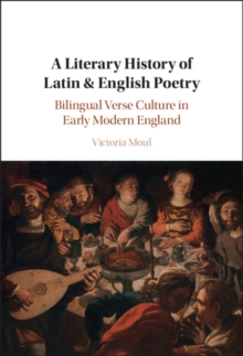 Image for A literary history of Latin & English poetry: bilingual verse culture in early modern England
