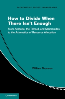 Image for How to Divide When There Isn't Enough: From Aristotle, the Talmud, and Maimonides to the Axiomatics of Resource Allocation