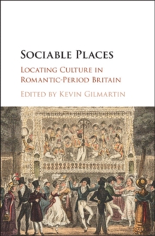 Image for Sociable places: locating culture in Romantic-period Britain
