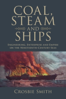 Image for Coal, steam and ships: engineering, enterprise and empire on the nineteenth-century seas