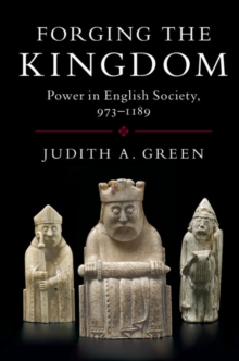 Image for Forging the Kingdom: Power in English Society, 973-1189