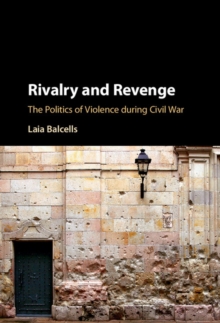 Image for Rivalry and revenge: the politics of violence during civil war