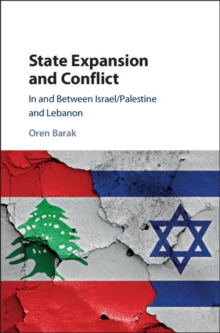 Image for State Expansion and Conflict: In and between Israel/Palestine and Lebanon