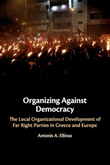 Organizing Against Democracy: The Local Organizational Development of Far Right Parties in Greece and Europe