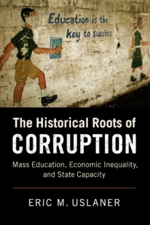 Image for The historical roots of corruption  : mass education, economic inequality, and state capacity