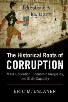 Image for The historical roots of corruption  : mass education, economic inequality, and state capacity