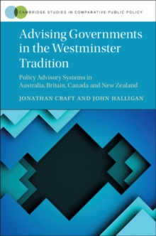 Advising Governments in the Westminster Tradition: Policy Advisory Systems in Australia, Britain, Canada and New Zealand