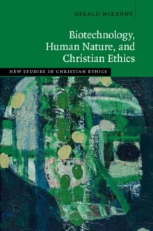 Image for Biotechnology, human nature, and Christian ethics