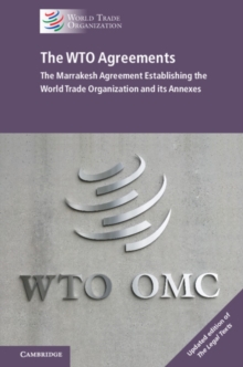 WTO Agreements - The Marrakesh Agreement Establishing the World Trade Organization and its Annexes, Updated edition of 'The Legal Texts'