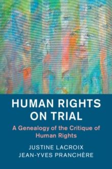 Image for Human rights on trial  : a genealogy of the critique of human rights