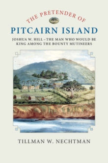 Image for The pretender of Pitcairn Island  : Joshua W. Hill - the man who would be king among the bounty mutineers
