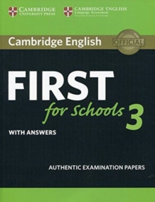 Image for Cambridge English first for Schools : authentic examination papers from Cambridge English language assessment3,: Student's book with answers