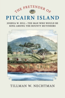 Image for The pretender of Pitcairn Island  : Joshua W. Hill - the man who would be king among the bounty mutineers