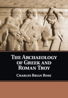 Image for The archaeology of Greek and Roman Troy