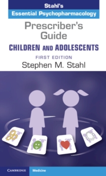 Prescriber’s Guide – Children and Adolescents: Volume 1: Stahl’s Essential Psychopharmacology