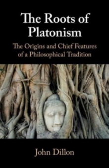 Image for The roots of Platonism  : the origins and chief features of a philosophical tradition