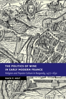 Image for The Politics of Wine in Early Modern France