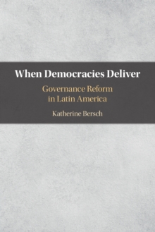 When Democracies Deliver: Governance Reform in Latin America