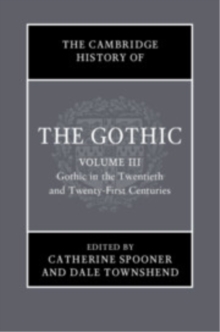 Cambridge History of the Gothic: Volume 3, Gothic in the Twentieth and Twenty-First Centuries