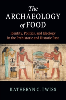 The Archaeology of Food: Identity, Politics, and Ideology in the Prehistoric and Historic Past