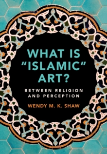 Image for What is 'Islamic' art?  : between religion and perception