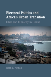 Image for Electoral politics and Africa's urban transition  : class and ethnicity in Ghana