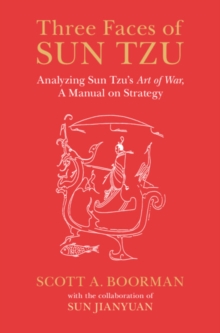 Image for The three faces of Sun Tzu  : analyzing Sun Tzu's Art of war, a manual on strategy