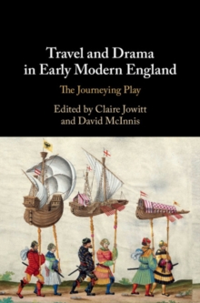 Image for Travel and drama in early modern England  : the journeying play