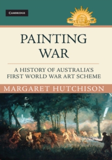 Image for Painting war  : a history of Australia's First World War art scheme