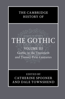Cambridge History of the Gothic: Volume 3, Gothic in the Twentieth and Twenty-First Centuries