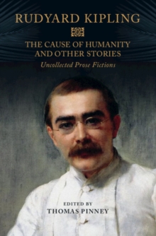 Image for The cause of humanity and other stories  : Rudyard Kipling's uncollected prose fictions