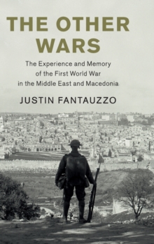 Image for The other wars  : the experience and memory of the First World War in the Middle East and Macedonia