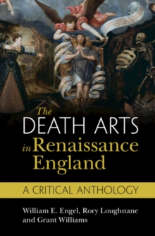 The Death Arts in Renaissance England: A Critical Anthology