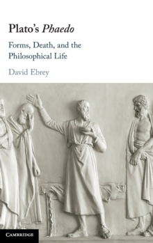 Plato’s Phaedo: Forms, Death, and the Philosophical Life