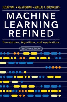 Image for Machine learning refined  : foundations, algorithms, and applications